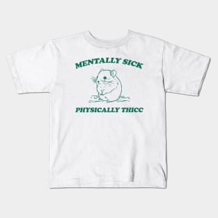 Mentally sick physically thicc Kids T-Shirt